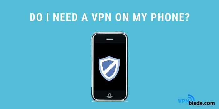 do i need vpn on my phone