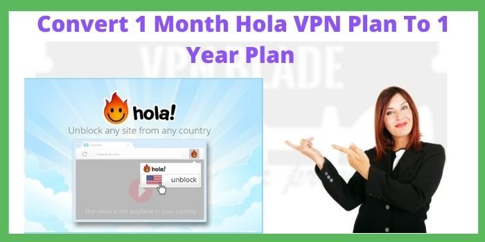 Convert 1 Month Hola VPN Plan To 1 Year Plan