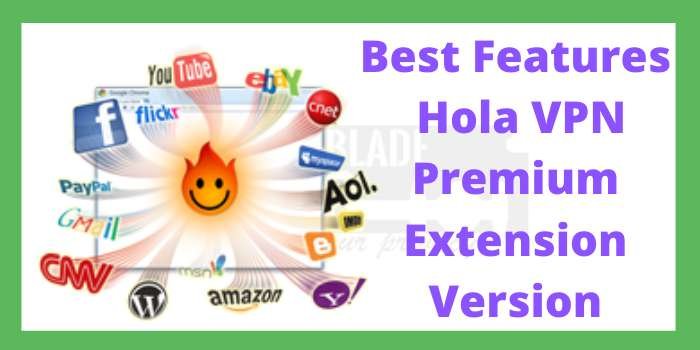 Best Features of Hola VPN Premium Extension Version