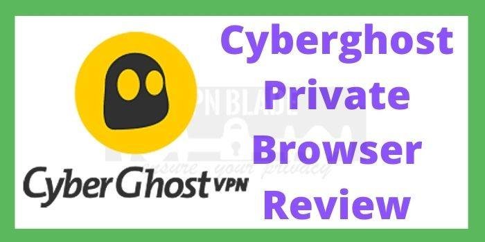 Cyberghost Private Browser Review