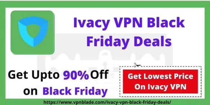 Ivacy VPN Black Friday Deals-www.vpnblade.net