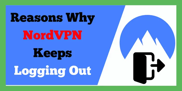 reasons why NordVPN keeps logging out