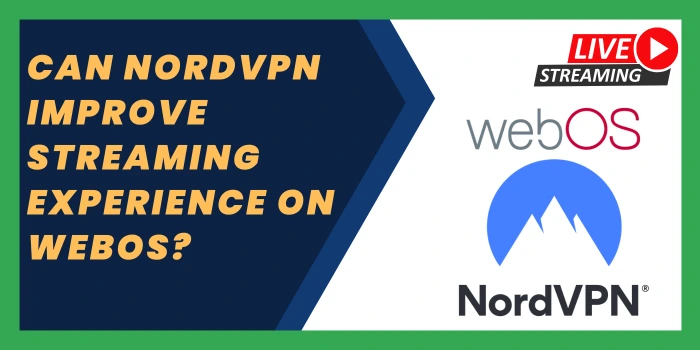 Can NordVPN improve streaming experience on webOS