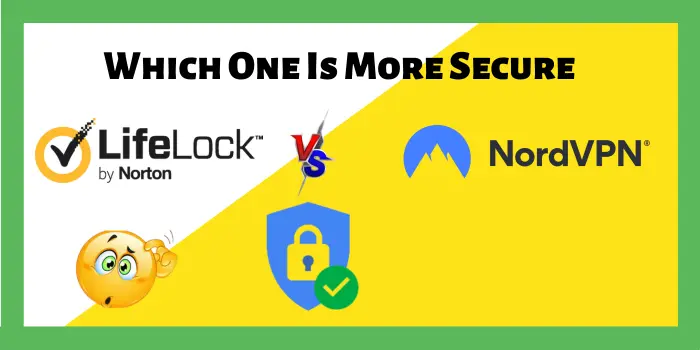 Which One Is More Secure: LifeLock VPN Vs NordVPN