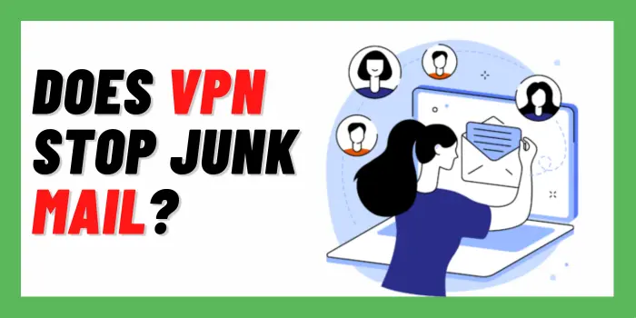 Does VPN Stop Junk Mail