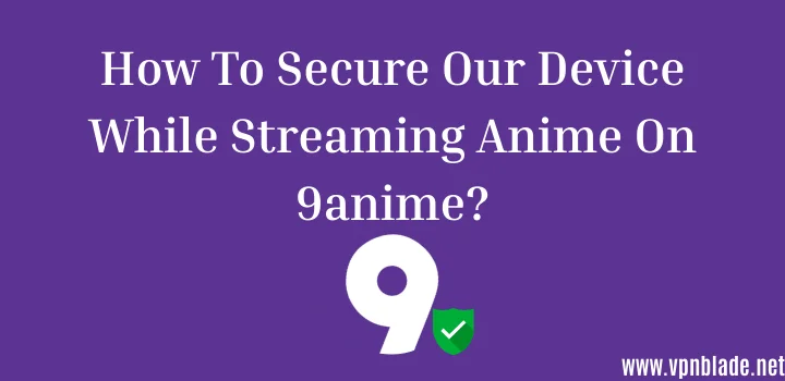 how secure our device while watching anime