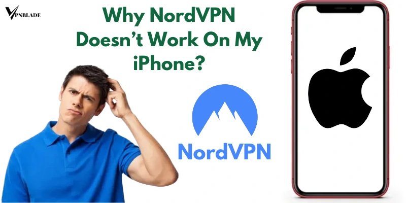 Why NordVPN Doesn’t Work On My iPhone