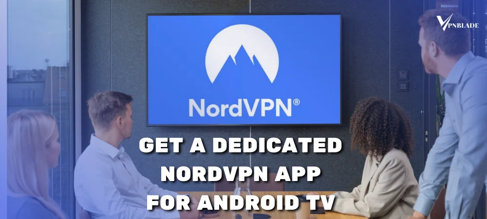 To Android TV, NordVPN is best