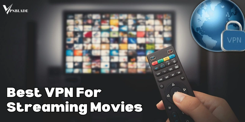 Best VPN For Streaming Movies